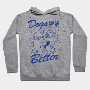 Dogs Make My Life Better Hoodie